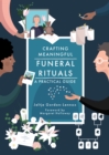 Crafting Meaningful Funeral Rituals : A Practical Guide - eBook