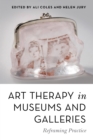 Art Therapy in Museums and Galleries : Reframing Practice - eBook