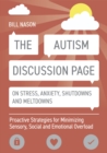 The Autism Discussion Page on Stress, Anxiety, Shutdowns and Meltdowns : Proactive Strategies for Minimizing Sensory, Social and Emotional Overload - eBook