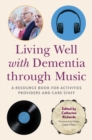 Living Well with Dementia through Music : A Resource Book for Activities Providers and Care Staff - eBook