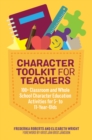 Character Toolkit for Teachers : 100+ Classroom and Whole School Character Education Activities for 5- to 11-Year-Olds - eBook
