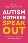 Autism Mothers Speak Out : Stories of Advocacy and Activism from Around the World - eBook