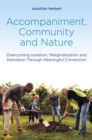 Accompaniment, Community and Nature : Overcoming Isolation, Marginalisation and Alienation Through Meaningful Connection - eBook