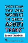 Everything You Ever Wanted to Know about Trans (But Were Afraid to Ask) - eBook
