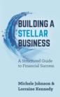 Building A Stellar Business : A Structured Guide to Financial Success - Book