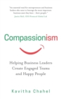 Compassionism : Helping Business Leaders Create Engaged Teams and Happy People - Book