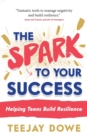 The Spark to Your Success : Helping Teens Build Resilience - Book