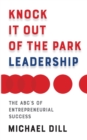 Knock It Out of the Park Leadership : The ABC’s of Entrepreneurial Success - Book