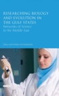 Researching Biology and Evolution in the Gulf States : Networks of Science in the Middle East - Book