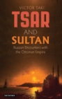 Tsar and Sultan : Russian Encounters with the Ottoman Empire - Book