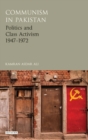 Communism in Pakistan : Politics and Class Activism 1947-1972 - Book