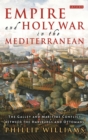 Empire and Holy War in the Mediterranean : The Galley and Maritime Conflict between the Habsburgs and Ottomans - Book