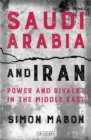 Saudi Arabia and Iran : Power and Rivalry in the Middle East - Book