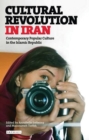 Cultural Revolution in Iran : Contemporary Popular Culture in the Islamic Republic - Book