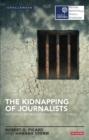 The Kidnapping of Journalists : Reporting from High-Risk Conflict Zones - Book