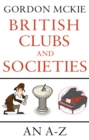 British Clubs and Societies : An A-Z - Book