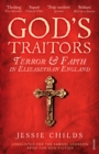 God’s Traitors : Terror and Faith in Elizabethan England - Book