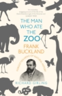 The Man Who Ate the Zoo : Frank Buckland, forgotten hero of natural history - Book