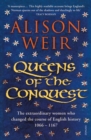 Queens of the Conquest : The extraordinary women who changed the course of English history 1066 - 1167 - Book