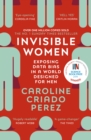 Invisible Women : the Sunday Times number one bestseller exposing the gender bias women face every day - Book