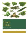 The Herb Bible : The definitive guide to choosing and growing herbs - eBook
