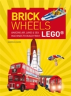 Brick Wheels : Amazing Air, Land & Sea Machines to Build from Lego - Book