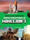 Create and Construct: Super Structures in MINECRAFT - Book