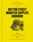 The Hoxton Street Monster Supplies Cookbook : Everyday recipes for the living, dead and undead - eBook