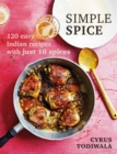 Simple Spice : 120 easy Indian recipes with just 10 spices - Book