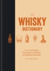 The Whisky Dictionary : An A-Z of whisky, from history & heritage to distilling & drinking - Book