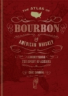 The Atlas of Bourbon and American Whiskey : A journey through the spirit of America - Book