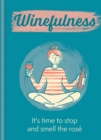 Winefulness : It's time to stop and smell the ros - eBook
