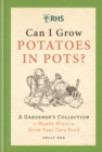 RHS Can I Grow Potatoes in Pots : A Gardener's Collection of Handy Hints to Grow Your Own Food - Book