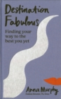 Destination Fabulous : Finding your way to the best you yet - Book