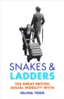 Snakes and Ladders : The great British social mobility myth - Book
