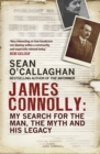 James Connolly : My Search for the Man, the Myth and his Legacy - Book