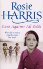 Love Against All Odds : a compelling and moving saga set on the brink of WW2 from much-loved and bestselling author Rosie Harris - Book