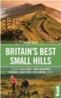 Britain's Best Small Hills : A guide to wild walks, short adventures, scrambles, great views, wild camping & more - Book