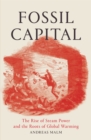 Fossil Capital : The Rise of Steam Power and the Roots of Global Warming - Book