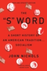 The "S" Word : A Short History of an American Tradition...Socialism - Book