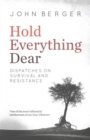 Hold Everything Dear : Dispatches on Survival and Resistance - Book