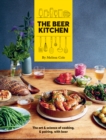 The Beer Kitchen : The art and science of cooking and pairing with beer - Book
