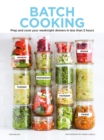 Batch Cooking : Prep and Cook Your Weeknight Dinners in Less Than 2 Hours - Book