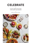 Celebrate : Plant Based Recipes for Every Occasion - eBook