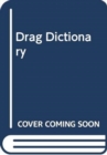 The Drag Dictionary : An Illustrated Glossary of Fierce Queen Slang - Book