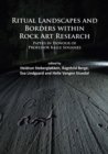 Ritual Landscapes and Borders within Rock Art Research : Papers in Honour of Professor Kalle Sognnes - Book