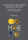 Glass Beads from Early Medieval Ireland : Classification, dating, social performance - Book
