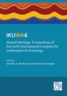 IKUWA6. Shared Heritage: Proceedings of the Sixth International Congress for Underwater Archaeology : 28 November-2 December 2016, Western Australian Maritime Museum Fremantle, Western Australia - Book