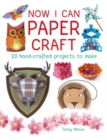 Now I Can Paper Craft: 20 Hand-Crafted Projects to Make - Book