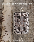 Silver Clay Workshop : Getting Started in Silver Clay Jewellery - Book